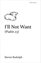 I'll Not Want SATB choral sheet music cover